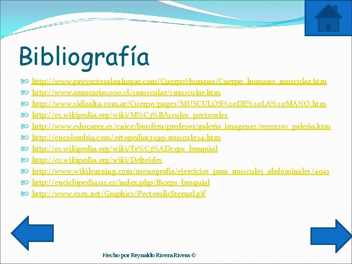 Bibliografía http: //www. proyectosalonhogar. com/Cuerpo. Humano/Cuerpo_humano_muscular. htm http: //www. araucaria 2000. cl/smuscular. htm http: