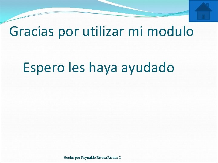 Gracias por utilizar mi modulo Espero les haya ayudado Hecho por Reynaldo Rivera ©