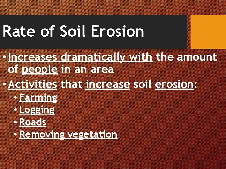 Rate of Soil Erosion • Increases dramatically with the amount of people in an
