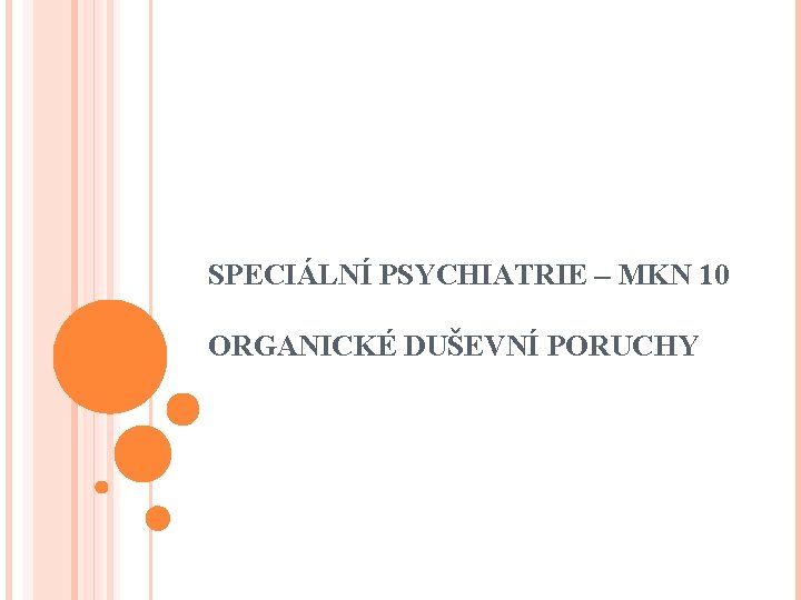 SPECIÁLNÍ PSYCHIATRIE – MKN 10 ORGANICKÉ DUŠEVNÍ PORUCHY 