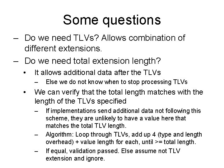 Some questions – Do we need TLVs? Allows combination of different extensions. – Do