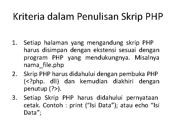 Kriteria dalam Penulisan Skrip PHP 1. Setiap halaman yang mengandung skrip PHP harus disimpan