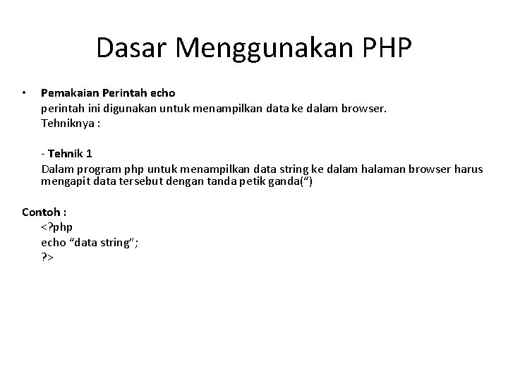 Dasar Menggunakan PHP • Pemakaian Perintah echo perintah ini digunakan untuk menampilkan data ke