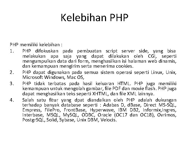 Kelebihan PHP memiliki kelebihan : 1. PHP difokuskan pada pembuatan script server side, yang