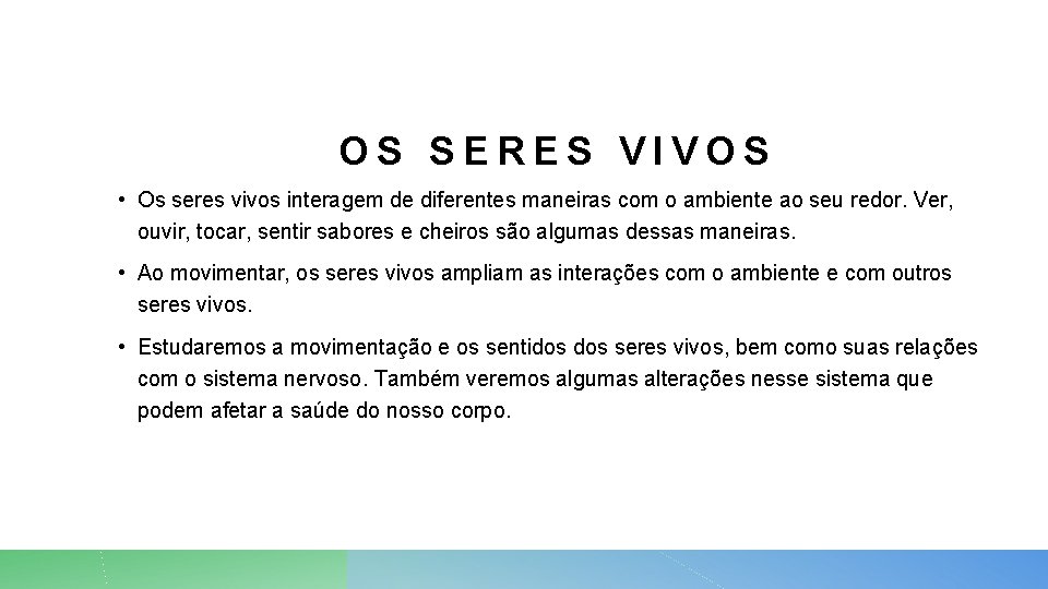 OS SERES VIVOS • Os seres vivos interagem de diferentes maneiras com o ambiente