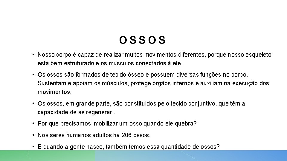 OSSOS • Nosso corpo é capaz de realizar muitos movimentos diferentes, porque nosso esqueleto