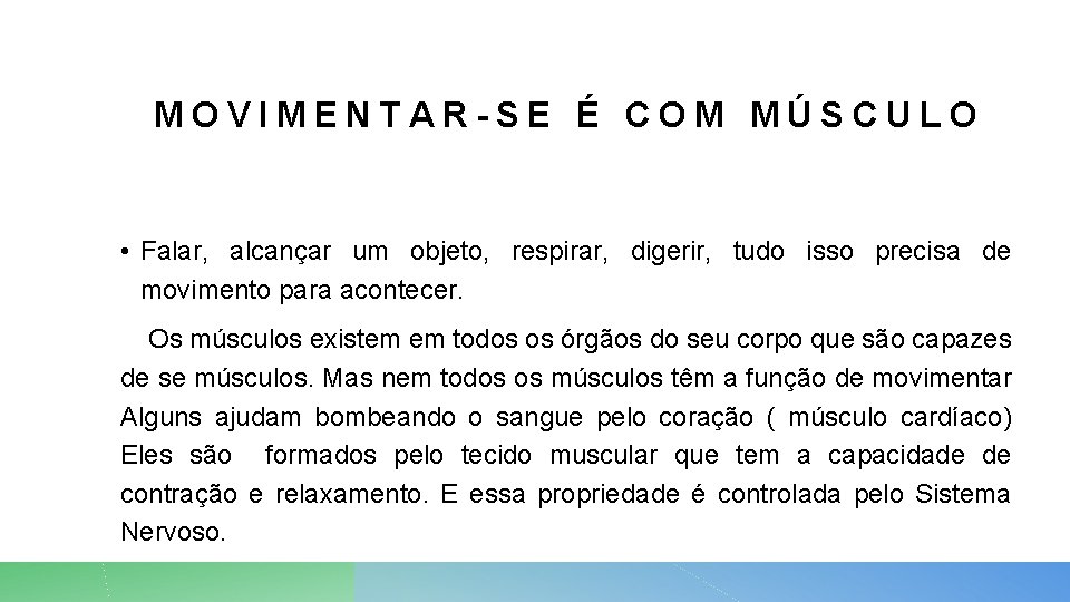 MOVIMENTAR-SE É COM MÚSCULO • Falar, alcançar um objeto, respirar, digerir, tudo isso precisa