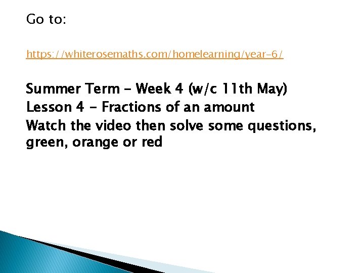 Go to: https: //whiterosemaths. com/homelearning/year-6/ Summer Term - Week 4 (w/c 11 th May)