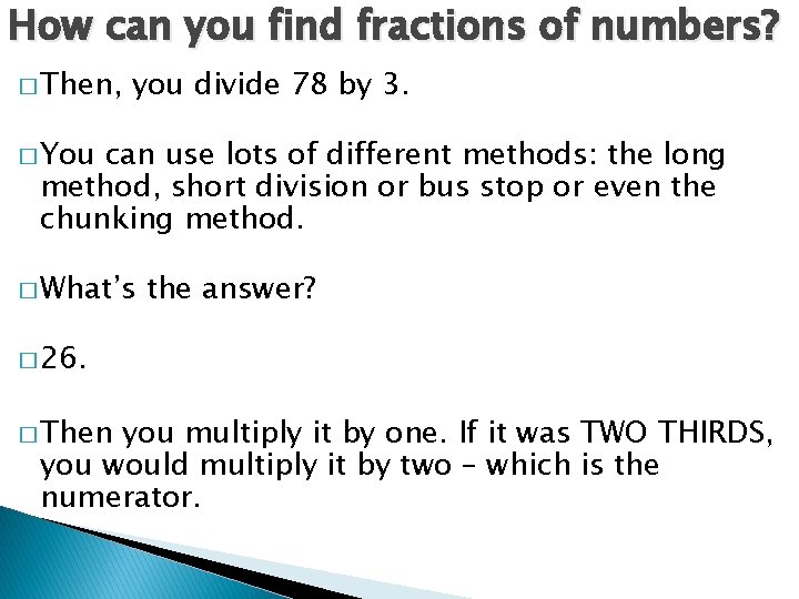 How can you find fractions of numbers? � Then, you divide 78 by 3.