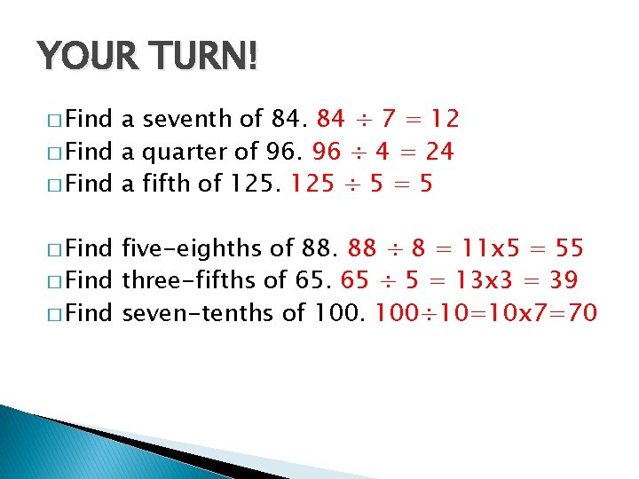 YOUR TURN! � Find a seventh of 84. 84 ÷ 7 = 12 �