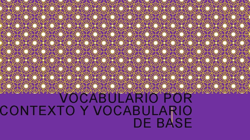 VOCABULARIO POR CONTEXTO Y VOCABULARIO DE BASE 