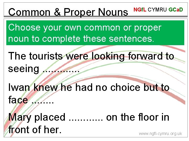 Common & Proper Nouns NGf. L CYMRU GCa. D Choose your own common or