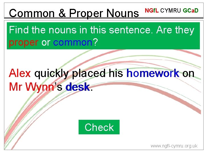 Common & Proper Nouns NGf. L CYMRU GCa. D Find the nouns in this