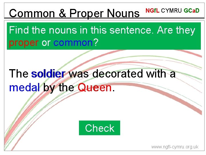 Common & Proper Nouns NGf. L CYMRU GCa. D Find the nouns in this