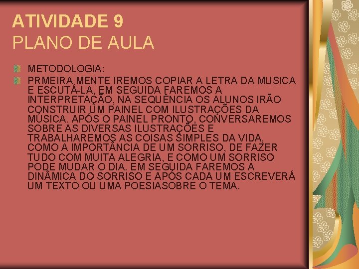 ATIVIDADE 9 PLANO DE AULA METODOLOGIA: PRMEIRA MENTE IREMOS COPIAR A LETRA DA MUSICA