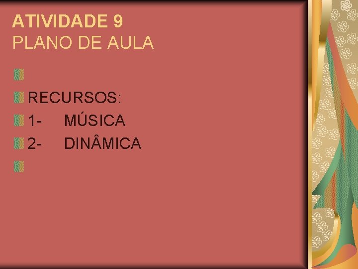 ATIVIDADE 9 PLANO DE AULA RECURSOS: 1 - MÚSICA 2 - DIN MICA 