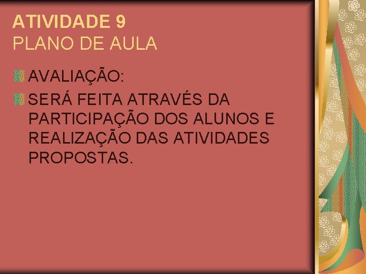 ATIVIDADE 9 PLANO DE AULA AVALIAÇÃO: SERÁ FEITA ATRAVÉS DA PARTICIPAÇÃO DOS ALUNOS E