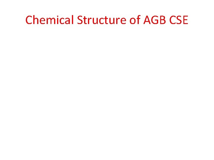 Chemical Structure of AGB CSE Chemical Structure of AGB CSE
