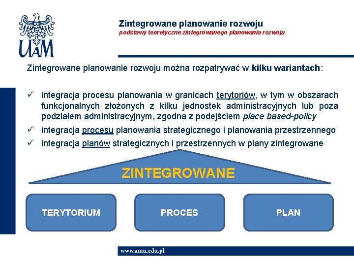 Zintegrowane planowanie rozwoju podstawy teoretyczne zintegrowanego planowania rozwoju Zintegrowane planowanie rozwoju można rozpatrywać w
