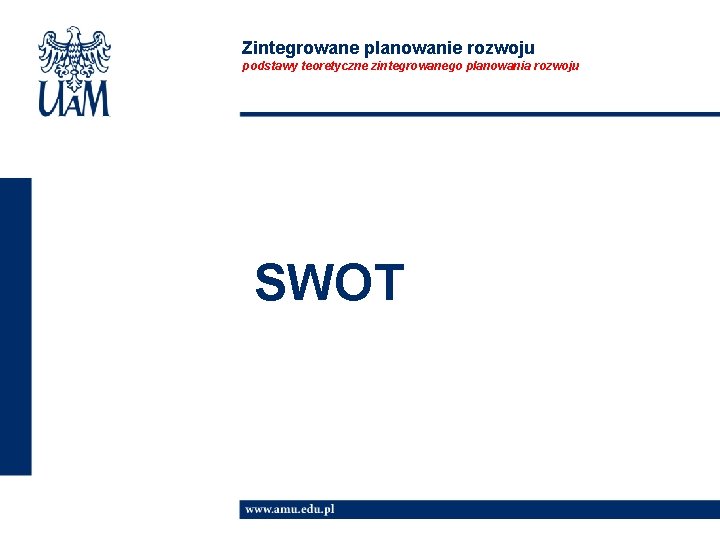 Zintegrowane planowanie rozwoju podstawy teoretyczne zintegrowanego planowania rozwoju SWOT 