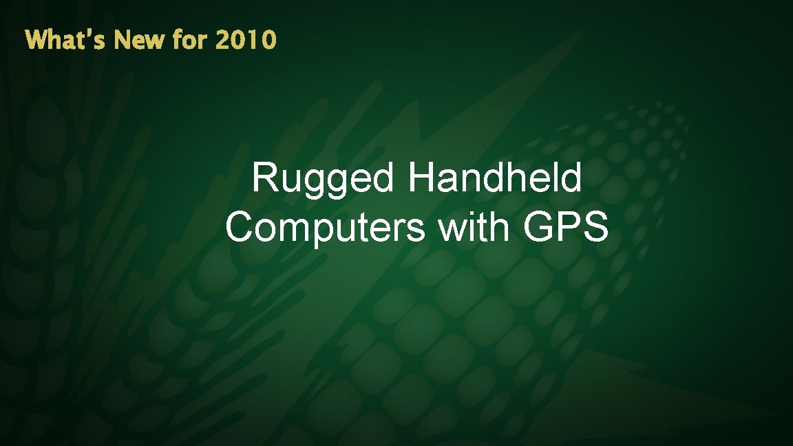What’s New for 2010 Rugged Handheld Computers with GPS 