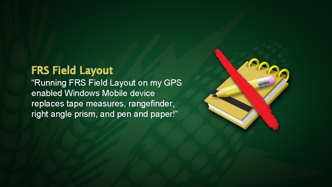 FRS Field Layout “Running FRS Field Layout on my GPS enabled Windows Mobile device