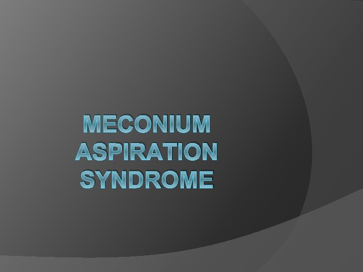 MECONIUM ASPIRATION SYNDROME 