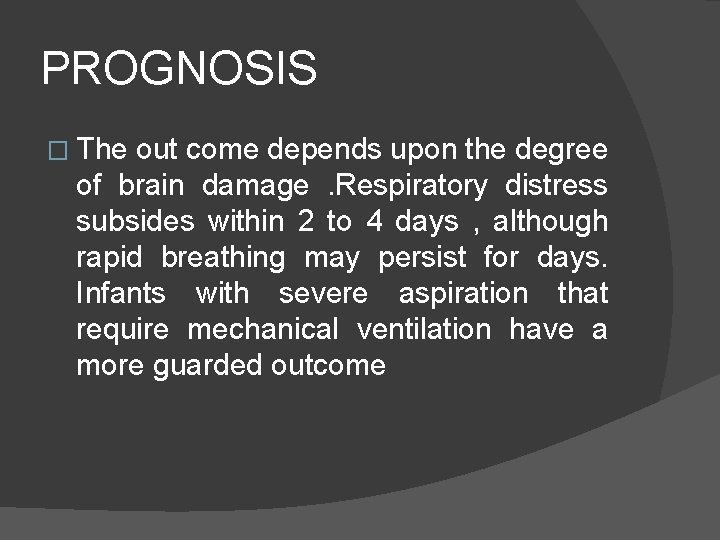 PROGNOSIS � The out come depends upon the degree of brain damage. Respiratory distress