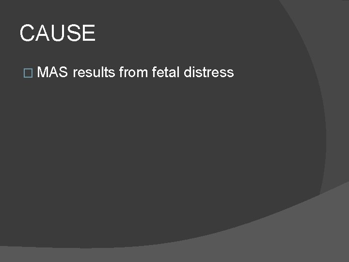 CAUSE � MAS results from fetal distress 