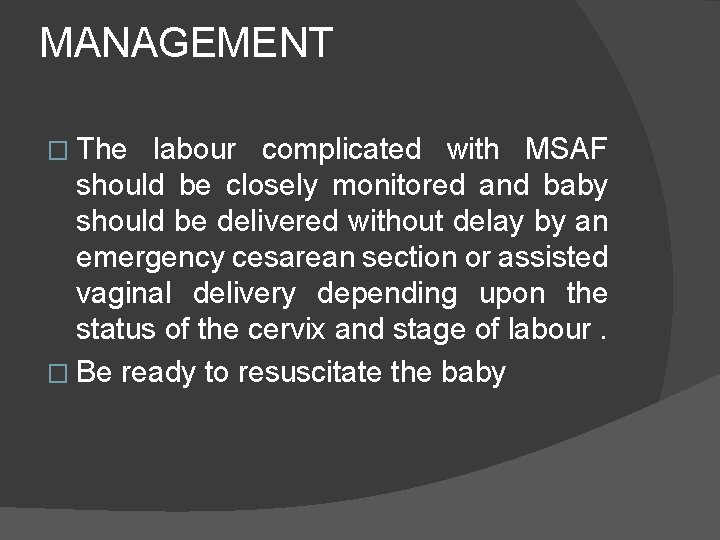 MANAGEMENT � The labour complicated with MSAF should be closely monitored and baby should