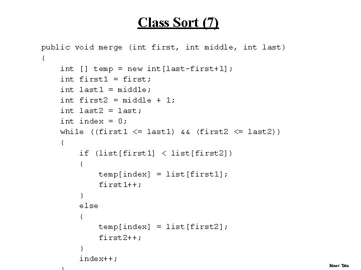 Class Sort (7) public void merge (int first, int middle, int last) { int Class Sort (7) public void merge (int first, int middle, int last) { int