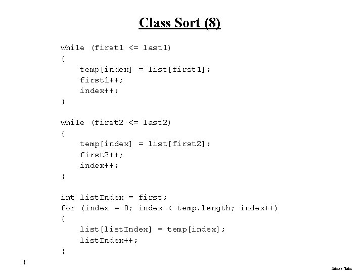 Class Sort (8) while (first 1 <= last 1) { temp[index] = list[first 1];