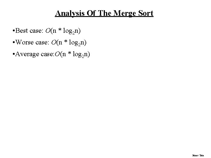 Analysis Of The Merge Sort • Best case: O(n * log 2 n) • Analysis Of The Merge Sort • Best case: O(n * log 2 n) •