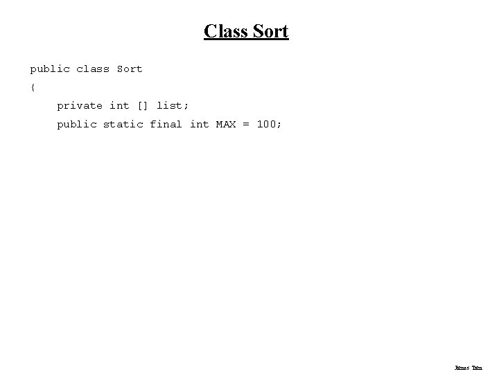 Class Sort public class Sort { private int [] list; public static final int