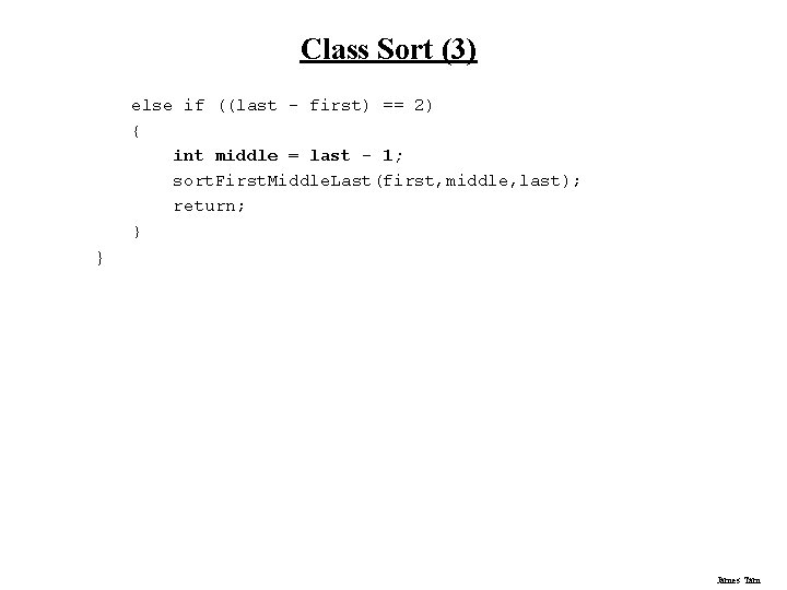 Class Sort (3) else if ((last - first) == 2) { int middle = Class Sort (3) else if ((last - first) == 2) { int middle =