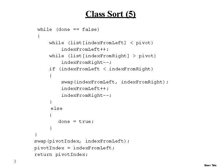 Class Sort (5) while (done == false) { while (list[index. From. Left] < pivot)