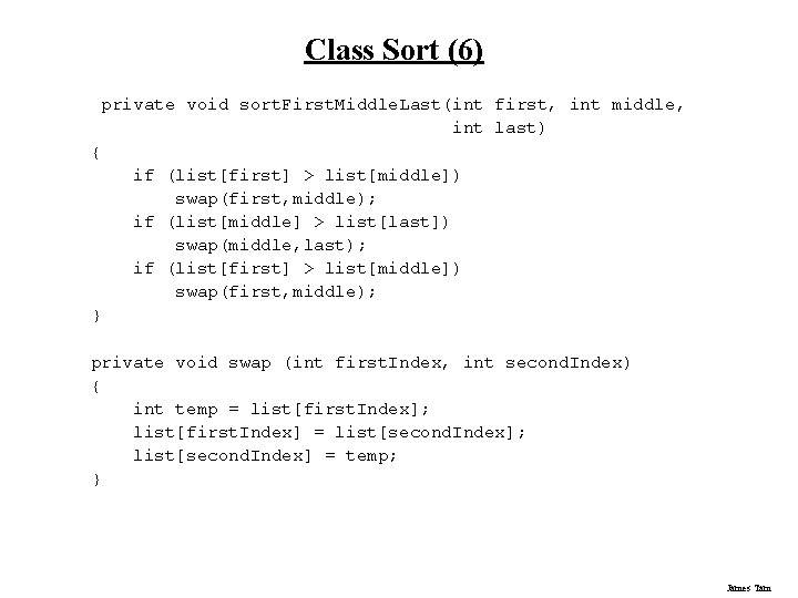 Class Sort (6) private void sort. First. Middle. Last(int first, int middle, int last) Class Sort (6) private void sort. First. Middle. Last(int first, int middle, int last)