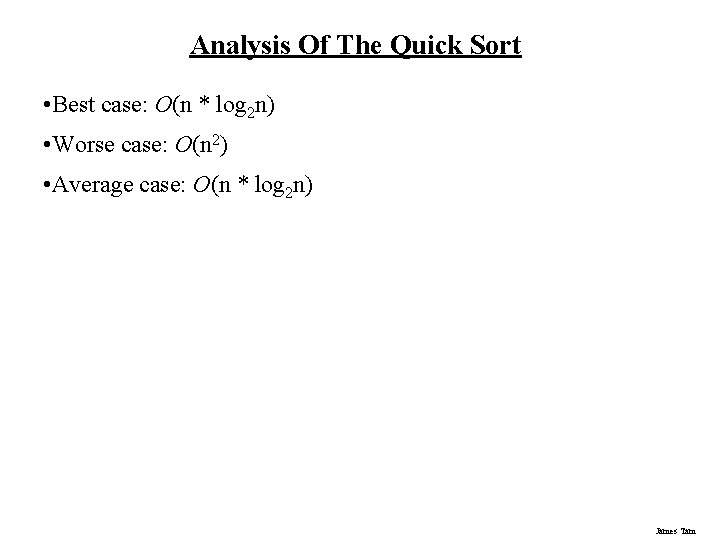 Analysis Of The Quick Sort • Best case: O(n * log 2 n) • Analysis Of The Quick Sort • Best case: O(n * log 2 n) •