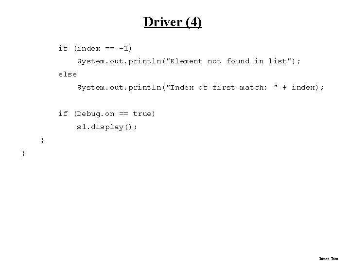 Driver (4) if (index == -1) System. out. println("Element not found in list"); else Driver (4) if (index == -1) System. out. println("Element not found in list"); else