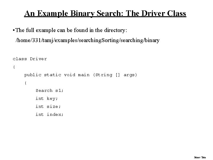 An Example Binary Search: The Driver Class • The full example can be found An Example Binary Search: The Driver Class • The full example can be found