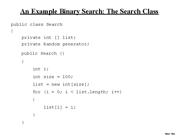 An Example Binary Search: The Search Class public class Search { private int []