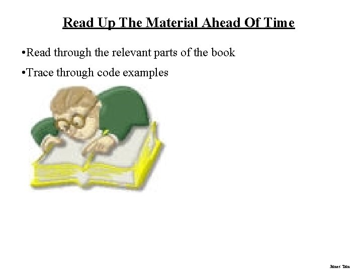 Read Up The Material Ahead Of Time • Read through the relevant parts of Read Up The Material Ahead Of Time • Read through the relevant parts of