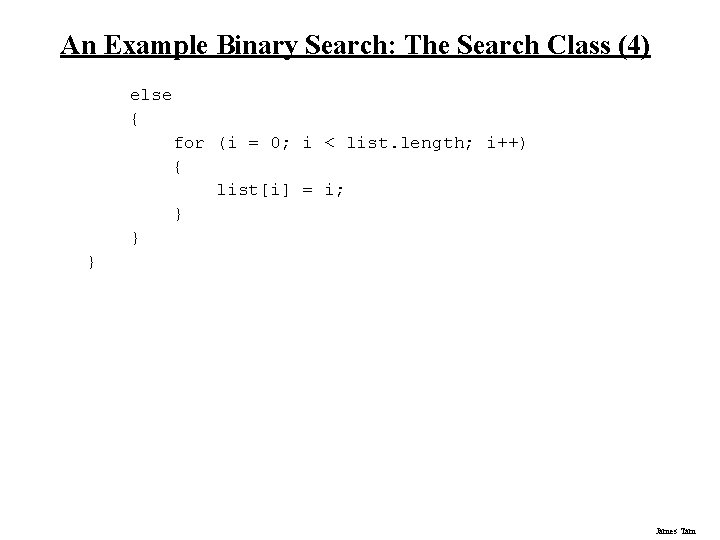An Example Binary Search: The Search Class (4) else { for (i = 0; An Example Binary Search: The Search Class (4) else { for (i = 0;