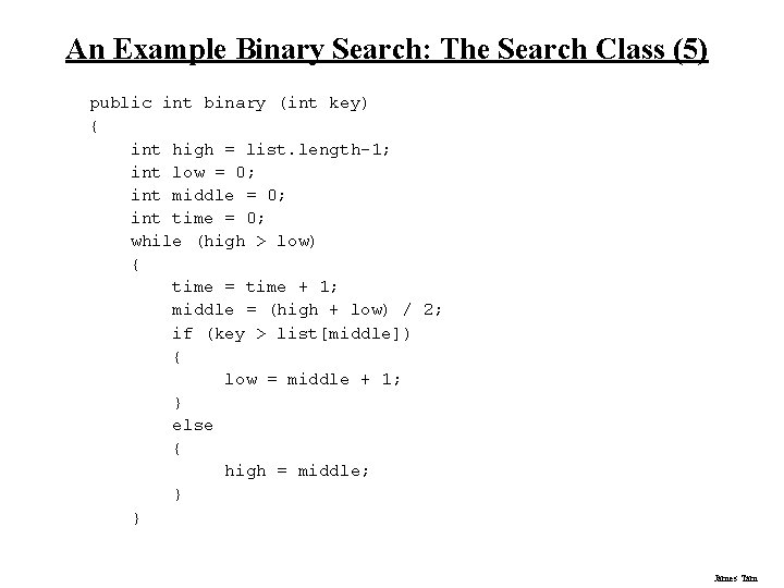 An Example Binary Search: The Search Class (5) public int binary (int key) { An Example Binary Search: The Search Class (5) public int binary (int key) {