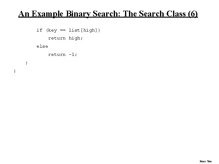 An Example Binary Search: The Search Class (6) if (key == list[high]) return high;