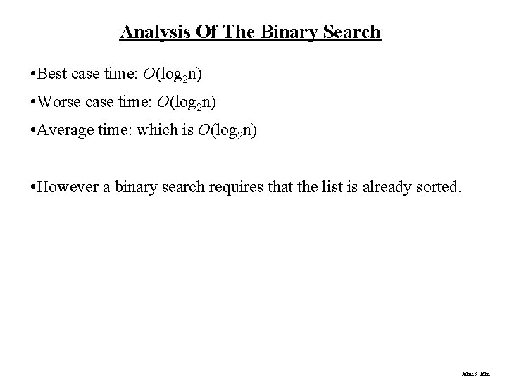 Analysis Of The Binary Search • Best case time: O(log 2 n) • Worse Analysis Of The Binary Search • Best case time: O(log 2 n) • Worse