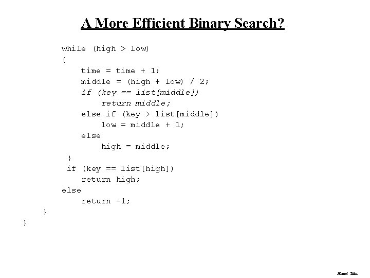 A More Efficient Binary Search? while (high > low) { time = time + A More Efficient Binary Search? while (high > low) { time = time +