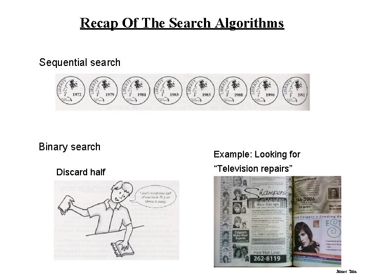 Recap Of The Search Algorithms Sequential search Binary search Discard half Example: Looking for Recap Of The Search Algorithms Sequential search Binary search Discard half Example: Looking for