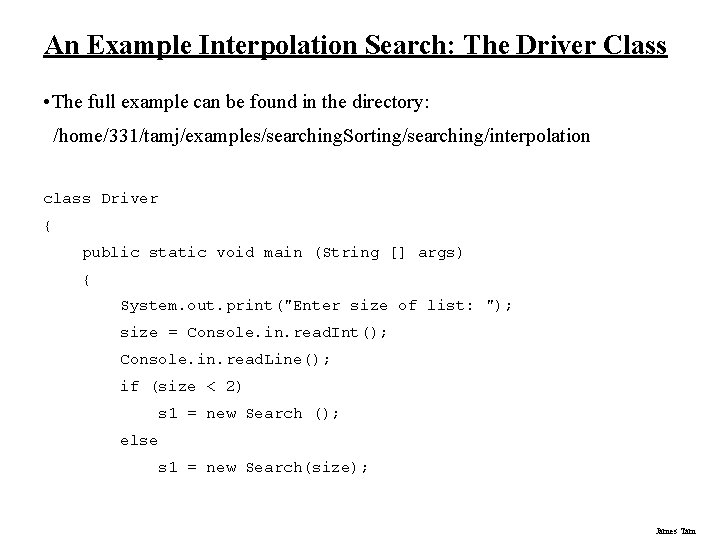 An Example Interpolation Search: The Driver Class • The full example can be found An Example Interpolation Search: The Driver Class • The full example can be found