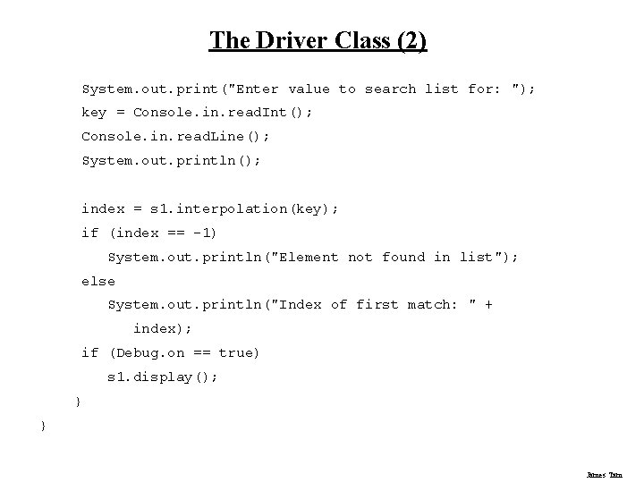 The Driver Class (2) System. out. print("Enter value to search list for: "); key The Driver Class (2) System. out. print("Enter value to search list for: "); key